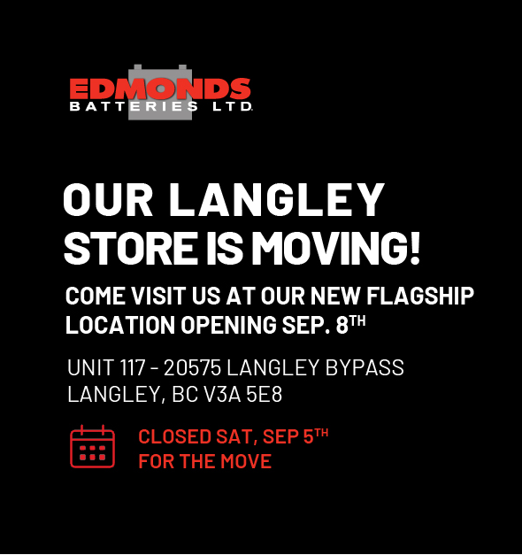 Edmonds Batteries is moving to serve you better. New flagship location: Unit 117 – 20575 Langley Bypass, Langley, BC V3A 5E8. Opening September 8.