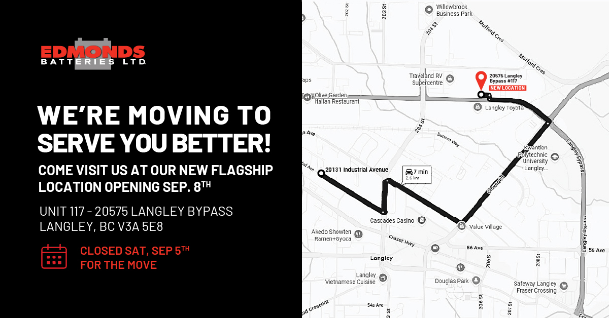 Edmonds Batteries is moving to serve you better. New flagship location: Unit 117 – 20575 Langley Bypass, Langley, BC V3A 5E8. Opening September 8.